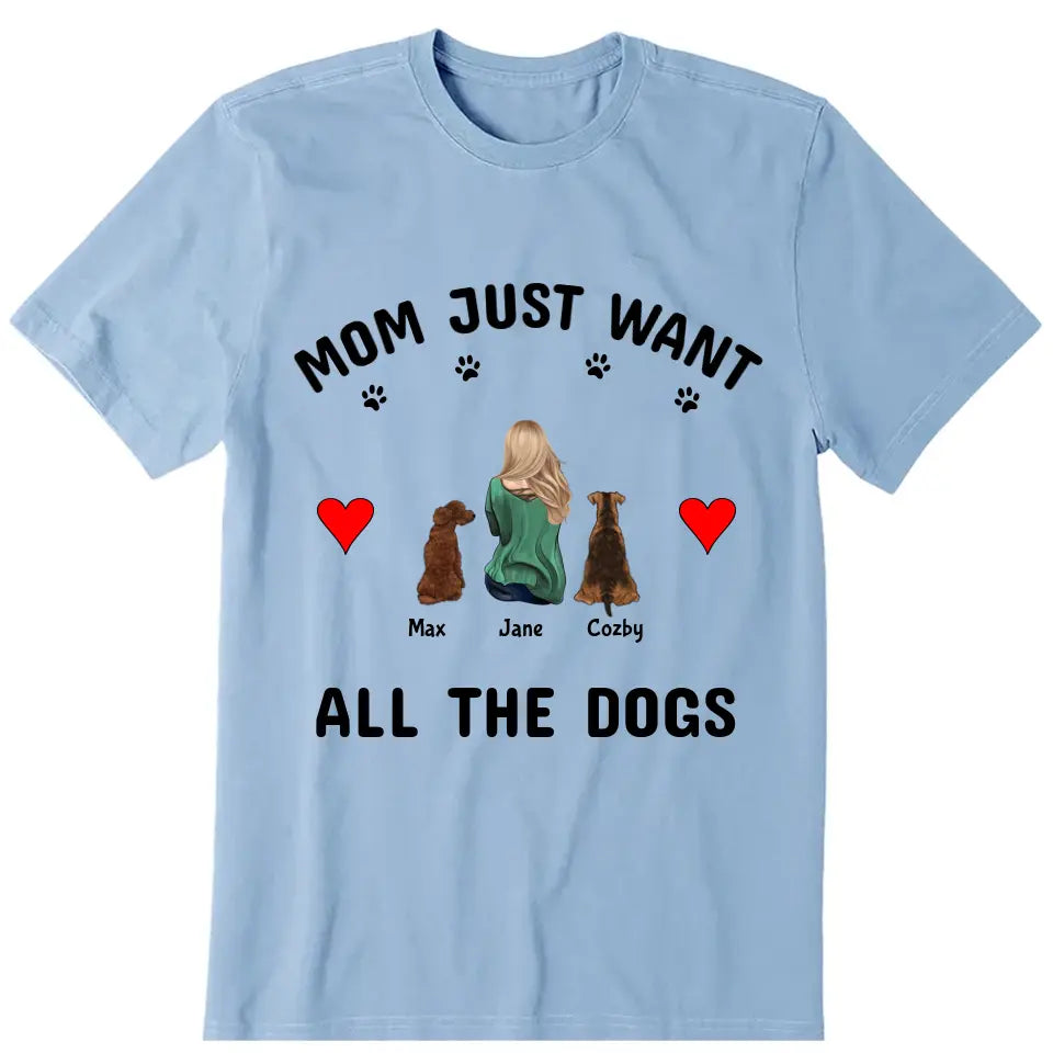 Mom Just Want All The Dogs Personalized T-Shirt - Dog, name, skin, hair can be customized