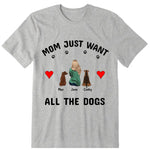 Mom Just Want All The Dogs Personalized T-Shirt - Dog, name, skin, hair can be customized