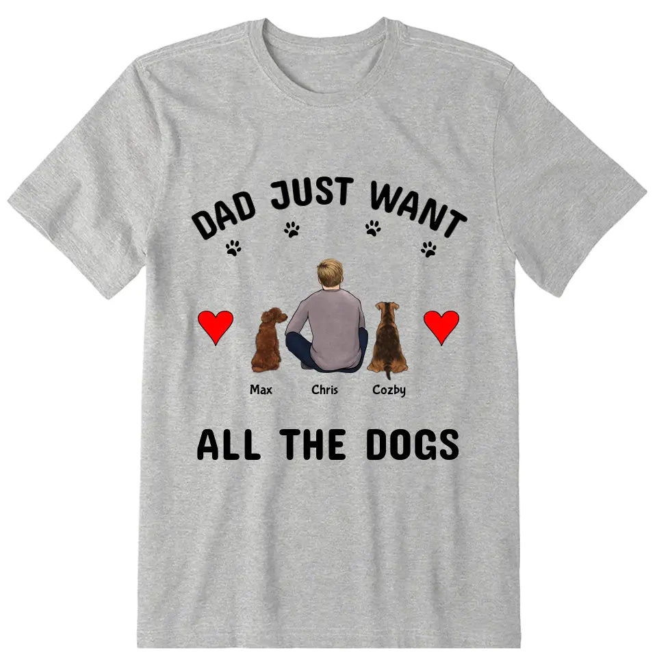 Dad Just Want All The Dogs Personalized T-Shirt - Dog, name, skin, hair can be customized