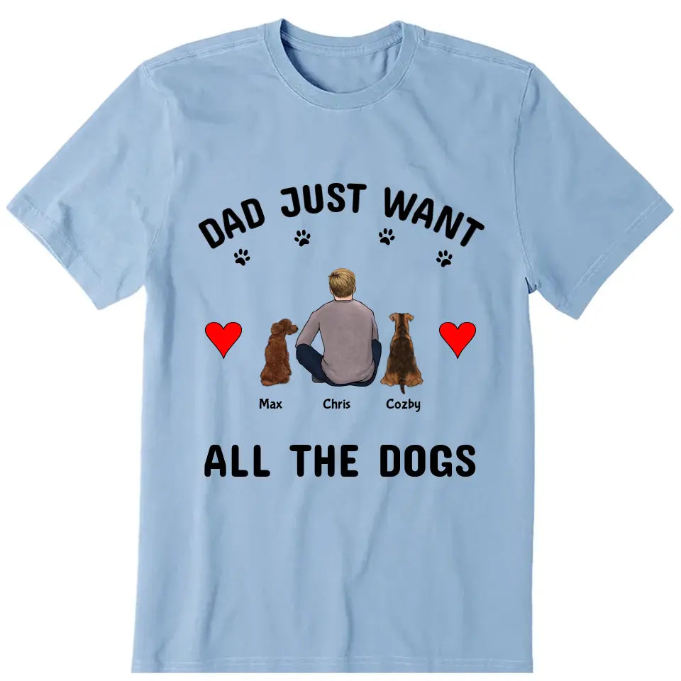 Dad Just Want All The Dogs Personalized T-Shirt - Dog, name, skin, hair can be customized