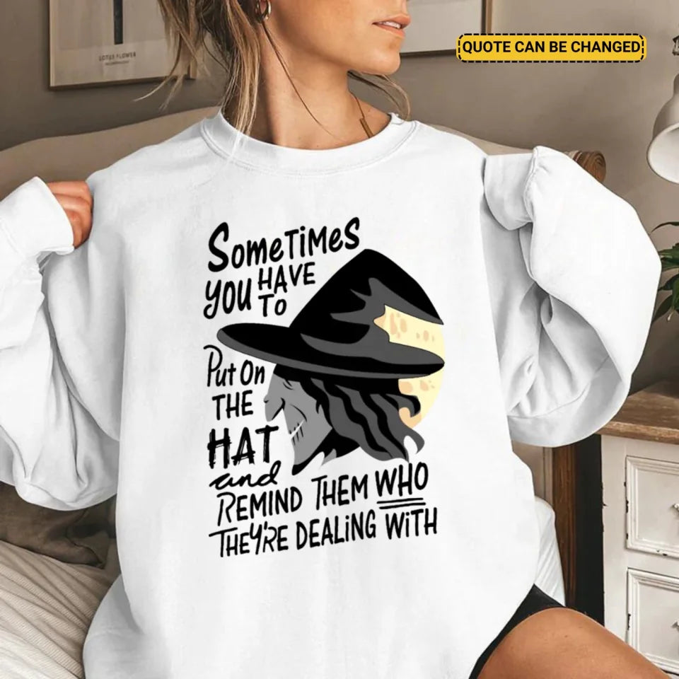 Sometimes You Have To Put The Hat Personalized Hoodie & Sweatshirt - Quote can be customized