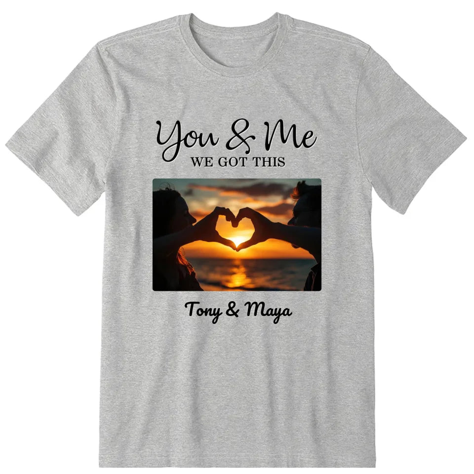 You And Me We Got This Personalized Photo Upload T-Shirt, Hoodie & Sweatshirt - Photo, name, text can be customized