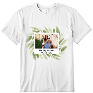 The Day We Meet Personalized Photo Upload T-Shirt, Hoodie & Sweatshirt - Photo, name, text can be customized