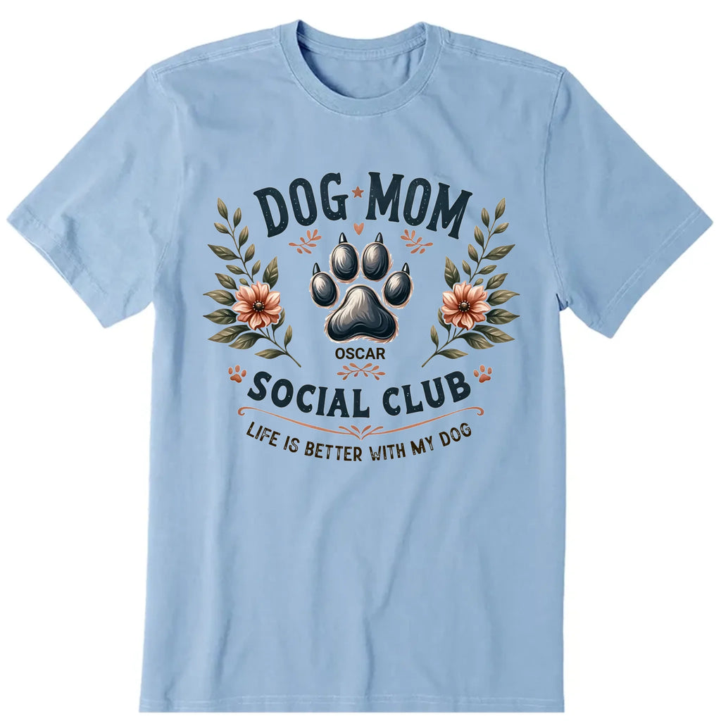 Social Club Dog Mom Personalized T-Shirt, Hoodies & Sweatshirt - Dog name can be customized