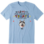 We Love You More Than We Love Treat Personalized T-Shirt, Hoodies & Sweatshirt - Photo, dog name can be customized