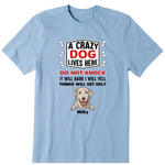 A Crazy Dog Live Here Personalized T-Shirt, Hoodies & Sweatshirt - Dog breed, dog name can be customized